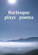 Burlesque plays & poems, Henry Morley 
