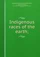 Indigenous races of the earth;, Josiah Clark Nott 