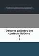 Oeuvres galantes des conteurs italiens . 2, Adolphe van Bever 