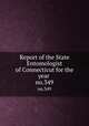 Report of the State Entomologist of Connecticut for the year . no.349, 