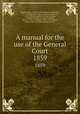 A manual for the use of the General Court. 1859, Stephen Nye Gifford 
