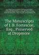 The Manuscripts of J. B. Fortescue, Esq., Preserved at Dropmore ., Great Britain Royal Commission on Historical Manuscripts 