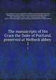 The manuscripts of His Grace the Duke of Portland, preserved at Welbeck abbey . 1, Great Britain. Royal Commission on Historical Manuscripts 