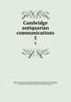 Cambridge antiquarian communications. 5, 