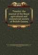Timehri: the journal of the Royal agricultural and commercial society of British Guiana, 