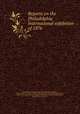 Reports on the Philadelphia international exhibition of 1876, Great Britain. Executive commission 