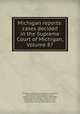 Michigan reports: cases decided in the Supreme Court of Michigan, Volume 87, Michigan. Supreme Court 