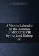 A Visit to Labrador in the Autumn of MDCCCXLVIII by the Lord Bishop of ., Edward Feild 