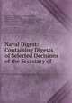 Naval Digest: Containing Digests of Selected Decisions of the Secretary of ., 