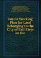 Forest Working Plan for Land Belonging to the City of Fall River on the ., 