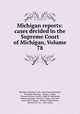 Michigan reports: cases decided in the Supreme Court of Michigan, Volume 78, Michigan. Supreme Court 