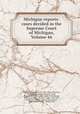 Michigan reports: cases decided in the Supreme Court of Michigan, Volume 46, Michigan. Supreme Court 
