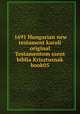 1691 Hungarian new testament karoli original Testamentom szent biblia Krisztusnak book05, Jezus Kristus 