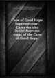 Cape of Good Hope. Supreme court. Cases decided in the Supreme court of the Cape of Good Hope ., Colony. Supreme Court 