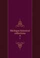 Michigan historical collections. 4, Michigan Historical Commission cn 