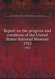Report on the progress and condition of the United States National Museum. 1922, 