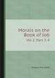 Morals on the Book of Job. Vol 2. Part 3-4, Gregory the Great 