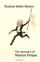 Russian Ballet Master. The Memoirs of Marius Petipa, Marius Petipa 