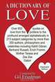 A Dictionary of Love. Over 650 Quotes on Love from the Profane to the Profound Arranged Alphabetically in 213 Subject Categories by More Tha, Gil Friedman 