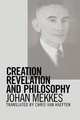 Creation, Revelation, and Philosophy, Johan P. a. Mekkes,J. P. a. Mekkes 