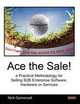 Ace the Sale! a Practical Methodology for Selling B2B Enterprise Software, Hardware or Services, Nick Gomersall 