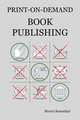 Print-On-Demand Book Publishing. A New Approach to Printing and Marketing Books for Publishers and Self-Publishing Authors, Morris Rosenthal 