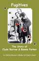Fugitives; The Story of Clyde Barrow & Bonnie Parker, 