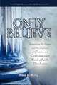 Only Believe. Examining the Origin and Development of Classic and Contemporary Word of Faith Theologies, Paul L. King 
