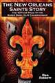 The New Orleans Saints Story. The 43-Year Road to the 2009 Super Bowl Championship, Dan Fathow 