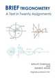 Brief Trigonometry A Text in Twenty Assignments, Arthur R. Crathorne,Gerald E. Moore 