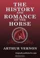 The History and Romance of the Horse, Arthur Vernon 