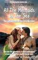 All the Mermaids in the Sea; The Lost Journals of the Little Mermaid, Robert W. Cabell 