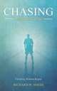 Chasing What Matters. Finishing Without Regret, Richard W. Smith 
