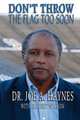Don`t Throw the Flag Too Soon, Dr Joe a. Haynes 