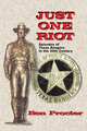 Just One Riot. Episodes of Texas Rangers in the 20th Century, Ben Proctor,Ben Procter 