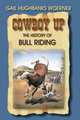 Cowboy Up!. The History of Bull Riding, Gail Hughbanks Woerner 
