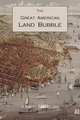 The Great American Land Bubble. The Amazing Story of Land-Grabbing, Speculations, and Booms from Colonial Days to the Present Time, Aaron M. Sakolski 