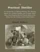 The Practical Distiller. An Introduction to Making Whiskey, Gin, Brandy, Spirits of Better Quality, and in Larger Quantities, Than Produced by, Samuel McHarry 