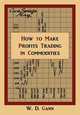 How to Make Profits Trading in Commodities. A Study of the Commodity Market, W. D. Gann 