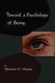 Toward A Psychology of Being-Reprint of 1962 Edition First Edition, Abraham H. Maslow 