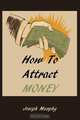 How To Attract Money, Joseph Murphy 