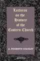 Lectures on the History of the Eastern Church, Arthur P. Stanley 