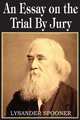 Essay on the Trial By Jury, Lysander Spooner 