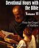 Devotional Hours with the Bible Volume VI, from the Gospel of Matthew, J. R. Miller 