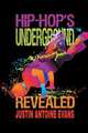 Hip-Hop`s Underground Revealed, Justin Antoine Evans 