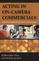 Acting in On-Camera Commercials. Student Workbook and Instruction Guide, Ruthe Geier-Price 