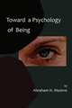 Toward a Psychology of Being-Reprint of 1962 Edition First Edition, Abraham H. Maslow 
