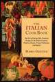 The Italian Cook Book. The Art of Eating Well, Practical Recipes of the Italian Cuisine, Pastries, Sweets, Frozen Delicacies, and Syrups, Maria Gentile 