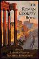 The Roman Cookery Book. A Critical Translation of the Art of Cooking, for Use in the Study and the Kitchen, Apicius,Elisabeth Rosenbaum 