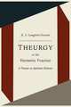 Theurgy, or the Hermetic Practice; A Treatise on Spiritual Alchemy, E. J. Langford Garstin 